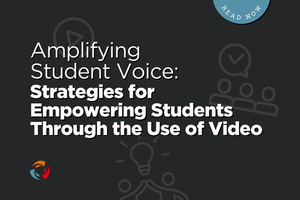 "Amplifying Student Voice: Strategies for Empowering Students Through the Use of Video" Read Now