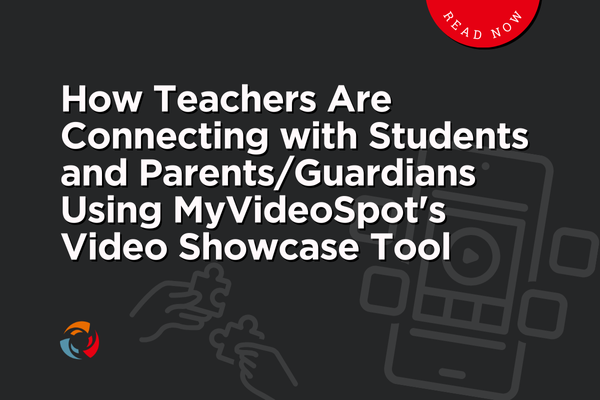 How Teachers Are Connecting with Students and Parents/Guardians Using MyVideoSpot's Video Showcase Tool