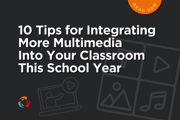 10 Tips for Integrating More Multimedia Into Your Classroom This School Year