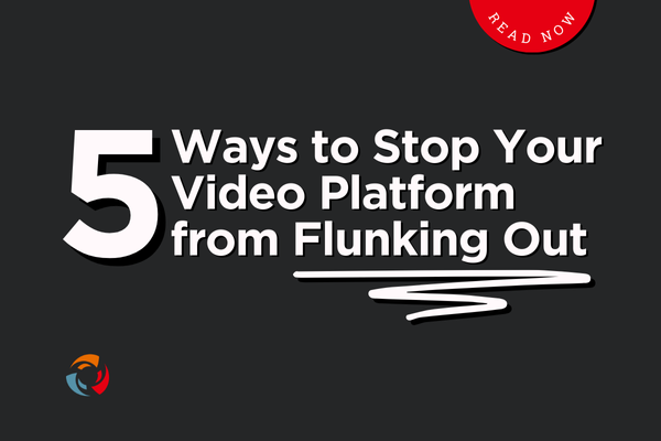 5 Ways to Stop Your Video Platform from Flunking Out